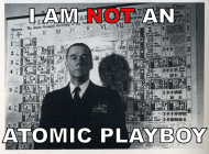 I am not an atomic playboy! I am not an atomic playboy!